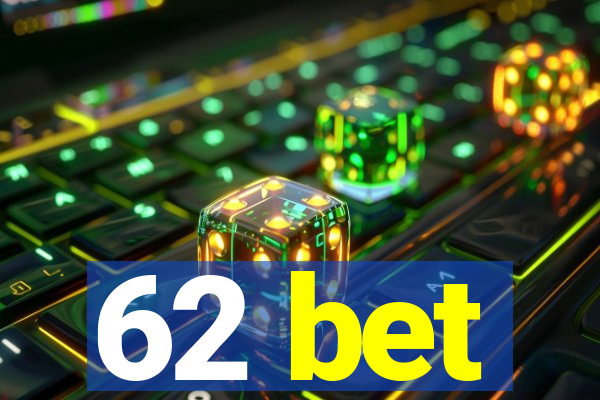 62 bet